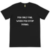 You only fail when you stop trying. - Unisex Organic T-Shirt Motivational quotes 7839827