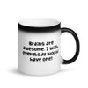Brains are awesome. I wish everybody would have one! - Matte Black Magic Mug Funny quotes 7838013
