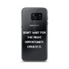 Don't wait for the right opportunity. Create it. - Samsung Case Motivational quotes 7838510