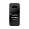 Don't wait for the right opportunity. Create it. - Samsung Case Motivational quotes 7838510
