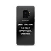 Don't wait for the right opportunity. Create it. - Samsung Case Motivational quotes 7838510