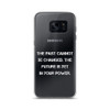 The past cannot be changed. The future is yet in your power. - Samsung Case Motivational quotes 7836256