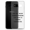 You will never change someone. They have to change themselves. - Samsung Case Motivational quotes 7838963