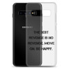 The best revenge is no revenge. Move on. Be happy. - Samsung Case Motivational quotes 7836909