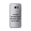 The best revenge is no revenge. Move on. Be happy. - Samsung Case Motivational quotes 7836909