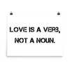 Love is a verb, not a noun. - Photo Paper Poster Motivational quotes 7835440