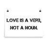 Love is a verb, not a noun. - Photo Paper Poster Motivational quotes 7835440