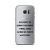 Integrity is doing the right thing, even when no one is watching. - Samsung Case Motivational quotes 7838827