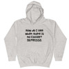 How do I feel when there is no Coffee? DEPRESSO. - Kids Hoodie Funny quotes 7840337
