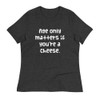 Age only matters if you're a cheese. - Women's Relaxed Short Sleeve Jersey Tee Funny quotes 7838701