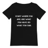 Start where you are. Use what you have. Do what you can. - Raw Neck Tee Motivational quotes 7838518