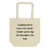 Character is how you treat those who can do nothing for you. - Organic Cotton Tote Bag Motivational quotes 7840793