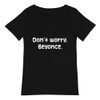 Don't worry, Beyonce. - Raw Neck Tee Funny quotes 7836700
