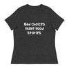 Bad choices make good stories. - Women's Relaxed Short Sleeve Jersey Tee Funny quotes 7839035