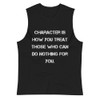 Character is how you treat those who can do nothing for you. - Muscle Tank Motivational quotes 7840064