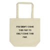You didn't come this far to only come this far. - Organic Cotton Tote Bag Motivational quotes 7840525