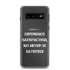 Experience satisfaction, but never be satisfied! - Samsung Case Motivational quotes 7835910