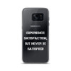 Experience satisfaction, but never be satisfied! - Samsung Case Motivational quotes 7835910