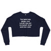 The more you weight the harder you are to kidnap. Stay safe eat cake. - Women's Fleece Crop Sweatshirt Funny quotes 7835864