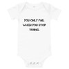 You only fail when you stop trying. - Baby Jersey Short Sleeve One Piece Motivational quotes 7835351