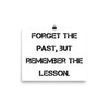 Forget the past, but remember the lesson. - Photo Paper Poster Motivational quotes 7835425