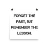 Forget the past, but remember the lesson. - Photo Paper Poster Motivational quotes 7835425
