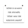 Wine is always the answer. What was the question again? - Photo Paper Poster Funny quotes 7834367