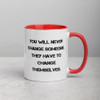 You will never change someone. They have to change themselves. - Ceramic Mug with Color Motivational quotes 7849137