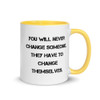 You will never change someone. They have to change themselves. - Ceramic Mug with Color Motivational quotes 7849137