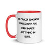 Be crazy enough you know you can make anything in life. - Ceramic Mug with Color Motivational quotes 7849031