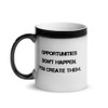Opportunities don't happen. You create them. - Glossy Black Magic Mug Motivational quotes 7848913