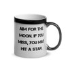 Aim for the moon. If you miss, you may hit a star. - Glossy Black Magic Mug Motivational quotes 7848819