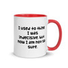 I used to think I was indecisive, but now I am not so sure. - Ceramic Mug with Color Funny quotes 7848320