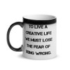 To live a creative life we must lose the fear of being wrong. - Glossy Black Magic Mug Motivational quotes 7848799