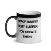 Opportunities don't happen. You create them. - Glossy Black Magic Mug Motivational quotes 7848716