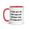 If they act as they can live without you, let them do it. - Ceramic Mug with Color Motivational quotes 7849030