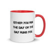 Either you run the day or the day runs you. - Ceramic Mug with Color Motivational quotes 7849153