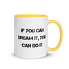 If you can dream it, you can do it. - Ceramic Mug with Color Motivational quotes 7849157