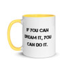 If you can dream it, you can do it. - Ceramic Mug with Color Motivational quotes 7849157