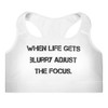 When life gets blurry adjust the focus. - Padded Sports Bra Motivational quotes 7849170