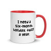 I need a six-month holiday, twice a year. - Ceramic Mug with Color Funny quotes 7848647