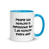 People say nothing is impossible. But I do nothing every day! - Ceramic Mug with Color Funny quotes 7848866