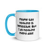 People say nothing is impossible. But I do nothing every day! - Ceramic Mug with Color Funny quotes 7848866
