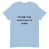 You only fail when you stop trying. - Unisex Short Sleeve Jersey T-Shirt Motivational quotes 7849087