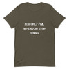 You only fail when you stop trying. - Unisex Short Sleeve Jersey T-Shirt Motivational quotes 7849087