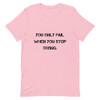 You only fail when you stop trying. - Unisex Short Sleeve Jersey T-Shirt Motivational quotes 7849087