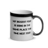 My biggest fear is being in the same place this time next year. - Glossy Black Magic Mug Motivational quotes 7848815