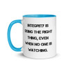 Integrity is doing the right thing, even when no one is watching. - Ceramic Mug with Color Motivational quotes 7849132