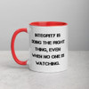 Integrity is doing the right thing, even when no one is watching. - Ceramic Mug with Color Motivational quotes 7849132