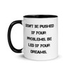 Don't be pushed by your problems. Be led by your dreams. - Ceramic Mug with Color Motivational quotes 7849125